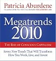 Megatrends 2010: The Rise of Conscious Capitalism: Seven New Trends That Will Transform How You Work, Live, and Invest