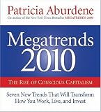Megatrends 2010: Seven New Trends That Will Transform How You Work, Live, and Invest