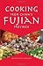 Cooking from China's Fujian Province: One of China's Eight Great Cuisines