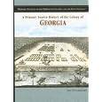 A Primary Source History of the Colony of Georgia (Primary Sources of the Thirteen Colonies and the Lost Colony) by  Liz Sonneborn