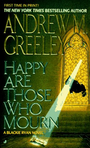 Happy Are Those Who Mourn (Blackie Ryan mystery) under Greeley, Andrew in The Books Store