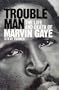 Trouble Man: Life and Death of Marvin Gaye