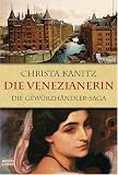 Die Venezianerin: Die Gew&uuml;rzh&auml;ndler-Saga - Christa Kanitz