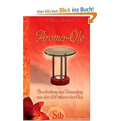 Aroma-�le: Beschreibung und Anwendung von �ber 200 �therischen �len