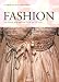 Fashion : Une histoire de la mode du XVIIIe au XXe siècle en 2 volumes : Tome 1, XVIIIe et XIXe siècle ; Tome 2, XXe siècle Les 