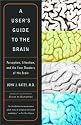A User's Guide to the Brain: Perception, Attention, and the Four Theaters of the Brain