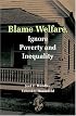 Blame Welfare, Ignore Poverty and Inequality