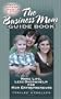 The Business Mom Guide Book: More Life, Less Overwhelm for Mom Entrepreneurs