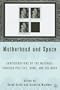 Motherhood and Space: Configurations of the Maternal through Politics, Home, and the Body