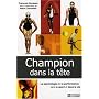 Champion dans la t�te : La recherche de la performance dans le sport et dans la vie