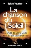 La Chanson du soleil : L'Intimité de notre étoile dévoilée par ses vibrations La Chanson du soleil : L'Intimité de notre étoile dévoilée par ses vibrations