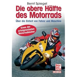Die obere H�lfte des Motorrads. �ber die Einheit von Fahrer und Maschine. Der Bestseller - erweitert und aktualisiert