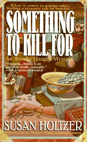 Something To Kill For: When It Comes To Garage Sales, Finding A Treasure Can Be Murder... (Mysteries Featuring Anneke Haagen at the University of Michigan)