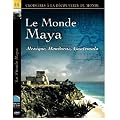 LE MONDE MAYA - Mexique, Honduras, Guatemala