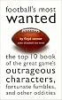 Football's Most Wanted : The Top 10 Book of the Great Game's Outrageous Characters, Fortunate Fumbles, and Other Oddities (Most Wanted)