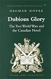 Dubious Glory : The Two World Wars And The Canadian Novel