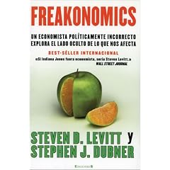 Freakonomics: Un economista politicamente incorrecto explora el lado oculta de lo que nos afecta (Spanish Edition)