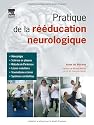 Pratique de la r&eacute;&eacute;ducation neurologique