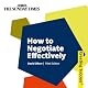 How to Negotiate Effectively: Creating Success Series