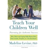 Teach Your Children Well: Parenting for Authentic Successby Madeline Levine Phd