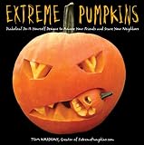 Extreme Pumpkins: Diabolical Do-It-Yourself Designs to Amuse Your Friends and Scare Your Neighbors Extreme Pumpkins: Diabolical Do-It-Yourself Designs to Amuse Your Friends and Scare Your Neighbors