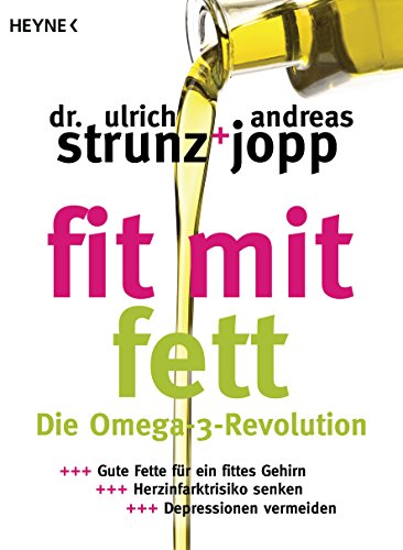 Fit mit Fett: Die Omega-3-Revolution - Gute Fette für ein fittes Gehirn - Herzinfarktrisiko senken - Depressionen vermeiden (German Edition)