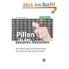 Pillen f�r den besseren Menschen. Wie Psychopharmaka, Drogen und Biotechnologie den Menschen der Zukunft formen(TELEPOLIS)