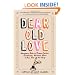 Dear Old Love: Anonymous Notes to Former Crushes, Sweethearts, Husbands, Wives, &  Ones That Got Away