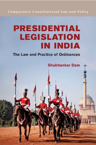 Presidential Legislation in India: The Law and Practice of Ordinances (Comparative Constitutional Law and Policy)