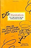 Disorientation: How to Go to College Without Losing Your Mind