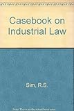 Casebook on industrial law