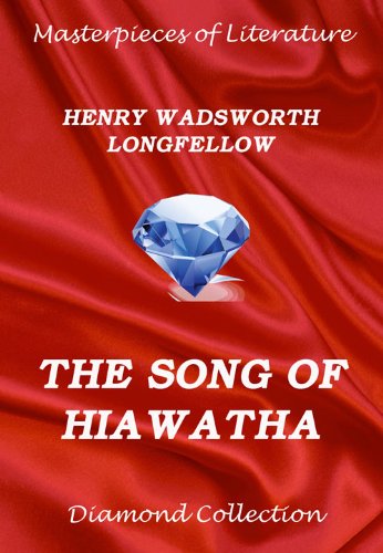 The Song Of Hiawatha (Fully Illustrated Version) (Masterpieces of Literature)
