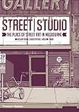 Street/studio : the place of street art in Melbourne