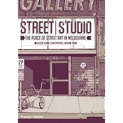 Street / Studio: The Place of Street Art in Melbourne