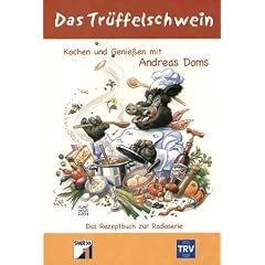 Das Tr�ffelschwein. Kochen und Geniessen mit Andreas Doms