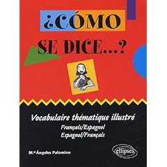 Como se dice...? : Vocabulaire th�matique illustr� fran�ais-espagnol et espagnol-fran�ais