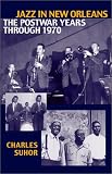 Jazz in New Orleans: The Postwar Years Through 1970 (Studies in Jazz Series)