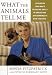 What the Animals Tell Me: Developing Your Innate Telepathic Skills to Understand and Communicate With Your Pets