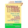 Guerrilla Learning: How to Give Your Kids a Real Education With or Without School