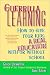 Guerrilla Learning: How to Give Your Kids a Real Education With or Without School