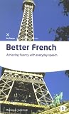 Better French: Achieve Fluency in Everyday Speech (Studymates Series): Achieve Fluency in Everyday Speech (Studymates Series)