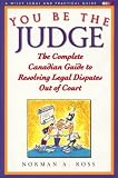 You Be the Judge: The Complete Canadian Guide to Resolving Legal Disputes Out of Court
