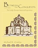 Between the Conquests: The Early Chicano Historical Experience