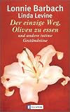 Der einzige Weg, Oliven zu essen und andere intime Gest�ndnisse - Lonnie Garfield Barbach