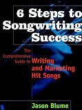 cover of 6 Steps to Songwriting Success: Comprehensive Guide to Writing and Marketing Hit Songs