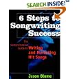 6 Steps to Songwriting Success: Comprehensive Guide to Writing and Marketing Hit Songs