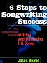 6 Steps to Songwriting Success: Comprehensive Guide to Writing and Marketing Hit Songs 6 Steps to Songwriting Success: Comprehensive Guide to Writing and Marketing Hit Songs