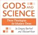 Gods and Science: Three Theologies for Modern Times: First in a series on science and modern culture