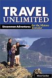 Travel Unlimited: Uncommon Adventures for the Mature Traveller (Travel unlimited)