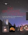 The Backyard Stargazer: An Absolute Beginner's Guide to Skywatching With and Without a Telescope